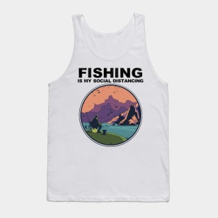 Fishing Is My Social Distancing Outdoor Nature Lover Gift Tank Top